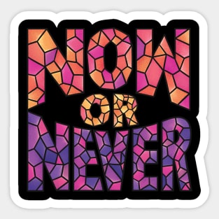 Now or Never Sticker